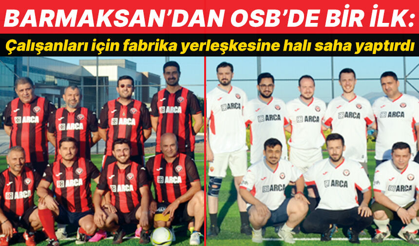BARMAKSAN'dan OSB’de bir ilk: Çalışanları için halı saha yaptırdı