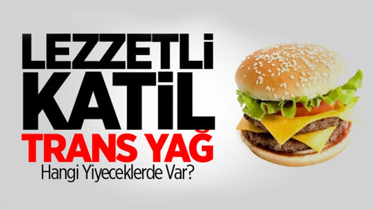 Yüzyılın tatlı zehri: Trans yağ