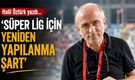 Halil Öztürk yazdı; Süper Lig için yeniden yapılanma şart