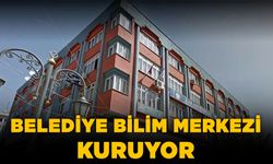 Belediye Bilim Merkezi kuruyor