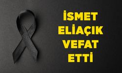 İsmet Eliaçık vefat etti