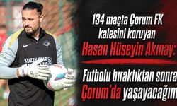 ‘Futbolu bıraktıktan sonra Çorum’da yaşayacağım’