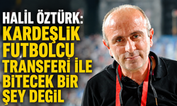 'Kardeşlik futbolcu transferi ile bitecek bir şey değil'