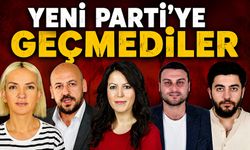 Yeni Parti'ye geçmediler!