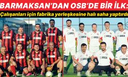 BARMAKSAN'dan OSB’de bir ilk: Çalışanları için halı saha yaptırdı