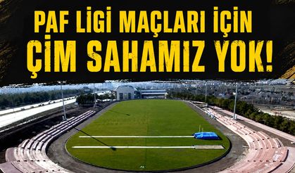 PAF Ligi maçları için çim sahamız yok!