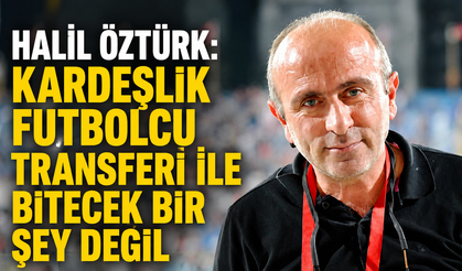 'Kardeşlik futbolcu transferi ile bitecek bir şey değil'