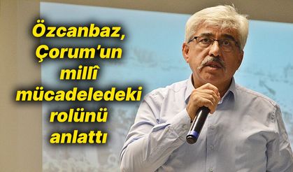 ‘Çorum, üzerine düşen ne ise fazlasıyla yerine getirdi'