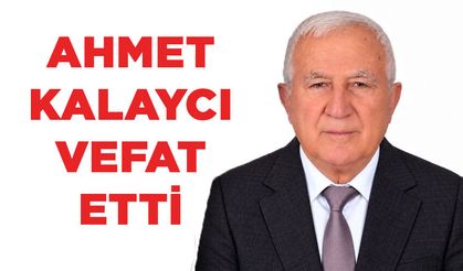 Ahmet Kalaycı vefat etti