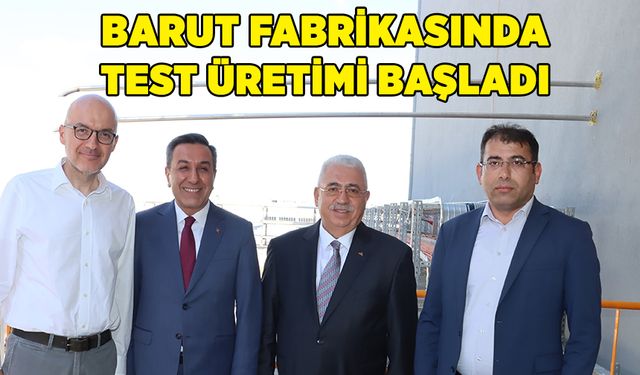 Barut fabrikasında test üretimi başladı