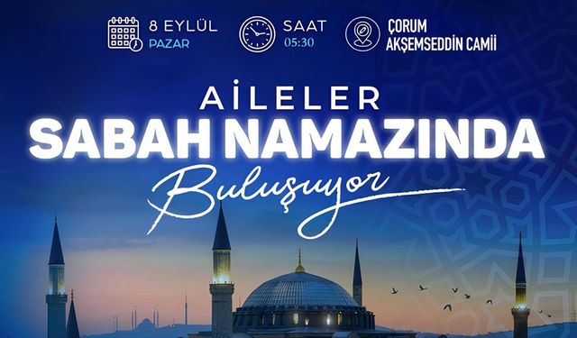 Çorum'da aileler yarın sabaha namazında buluşuyor