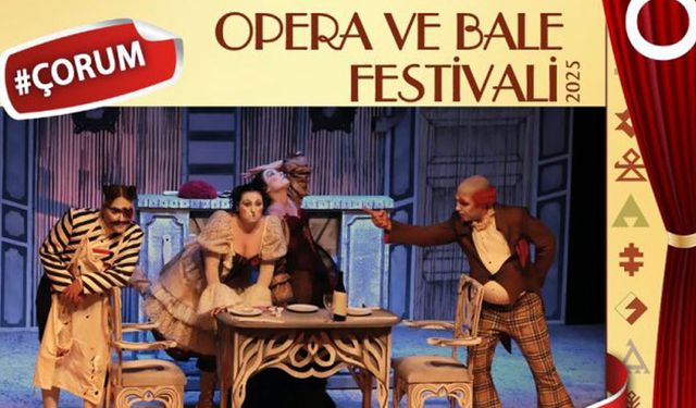 Çorum’da 2. Anadolu Opera ve Bale Festivali