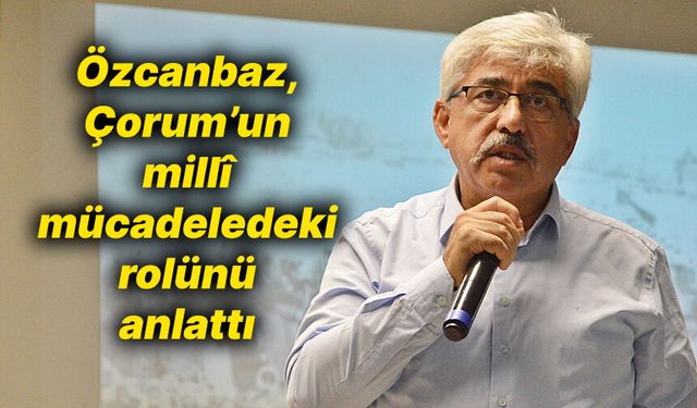 ‘Çorum, üzerine düşen ne ise fazlasıyla yerine getirdi'