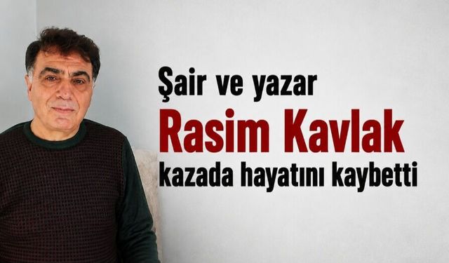 Çorumlu şair ve yazar Rasim Kavlak kaza kurbanı