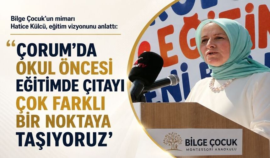 ‘Çorum’da okul öncesi eğitimde çıtayı çok farklı bir noktaya taşıyoruz’