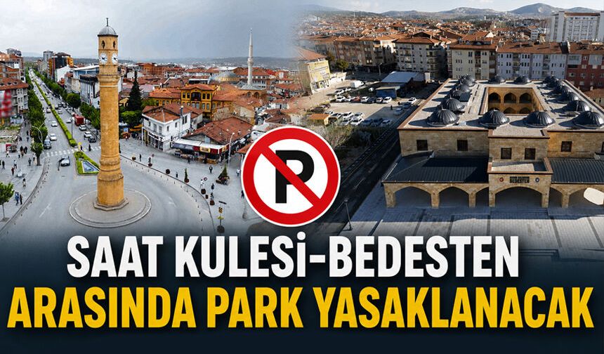 Saat Kulesi-Bedesten arasında park yasaklanacak