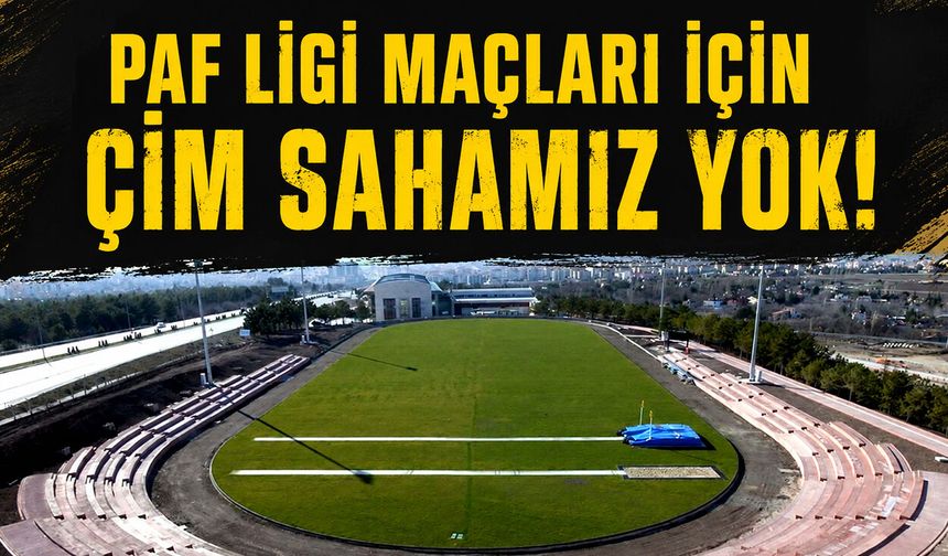 PAF Ligi maçları için çim sahamız yok!