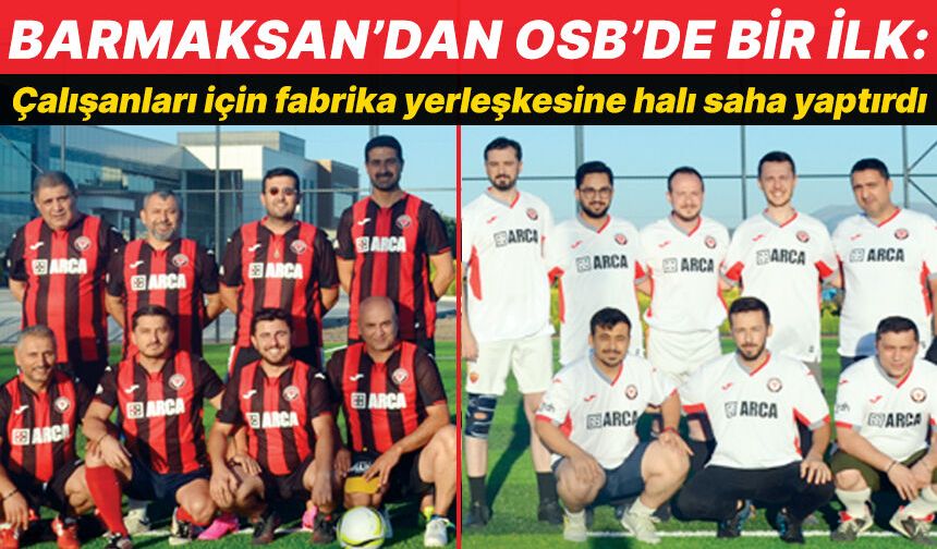 BARMAKSAN'dan OSB’de bir ilk: Çalışanları için halı saha yaptırdı